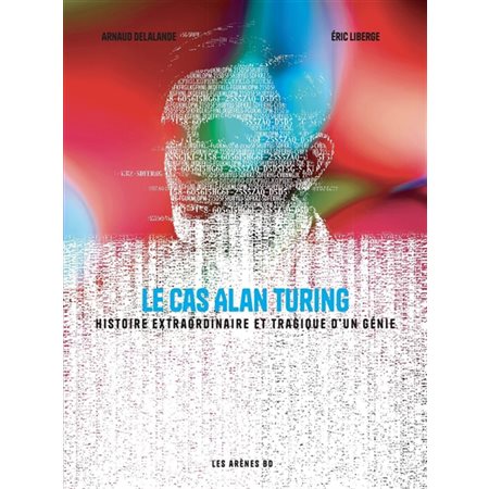 Le cas Alan Turing : histoire extraordinaire et tragique d'un génie, Les Arènes BD