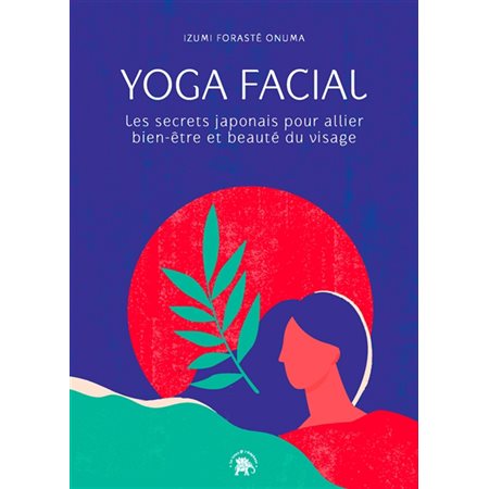 Yoga facial : les secrets japonais pour allier bien-être et beauté du visage