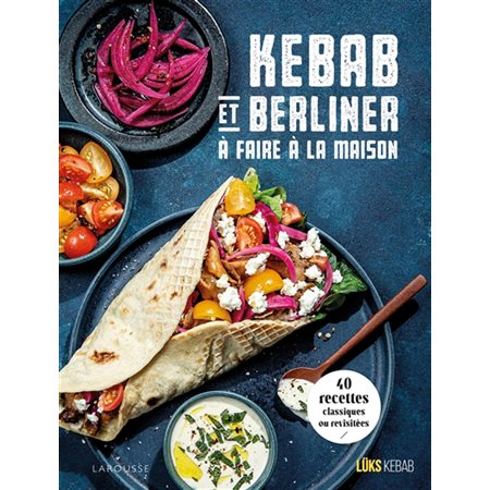 Kebab et berliner à faire à la maison : 40 recettes classiques ou revisitées