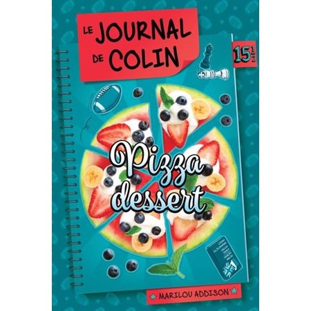 Pizza dessert : le journal de Colin 15,5 (hors série Le journal de Dylane)