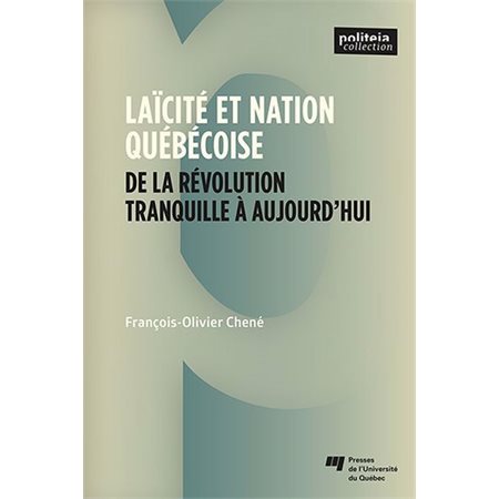 Laïcité et nation québécoise : De la Révolution tranquille à aujourd’hui, Politeia