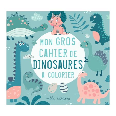 Mon gros cahier de dinosaures à colorier
