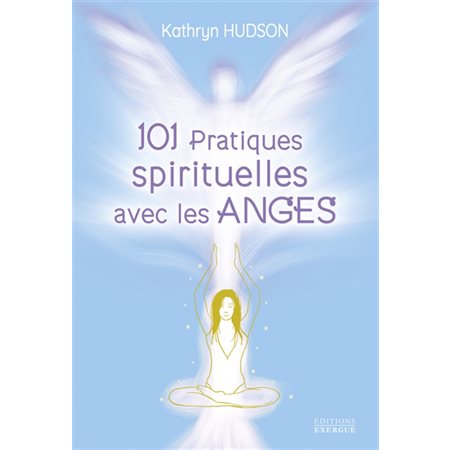 101 pratiques spirituelles avec les anges