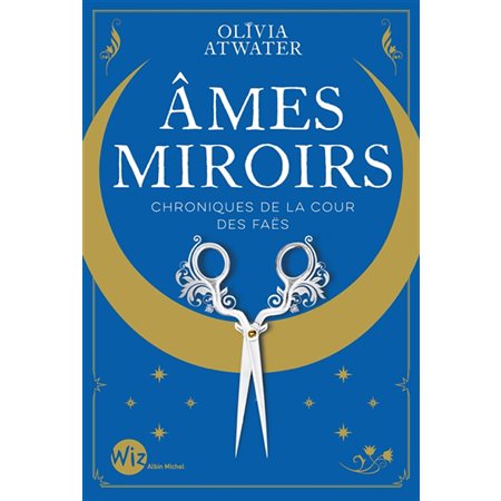 Ames miroirs, Chroniques de la cour des faës