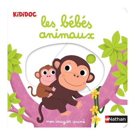 Les bébés animaux : mon imagier animé, Kididoc. 1-3 ans, 6   1X( N / R) BRISÉ