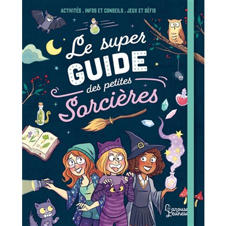 Le super guide des petites sorcières : activités, infos et conseils, jeux et défis, Larousse jeunesse