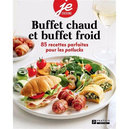 Buffets chauds et buffets froids : 85 recettes parfaites pour les potlucks, Je cuisine