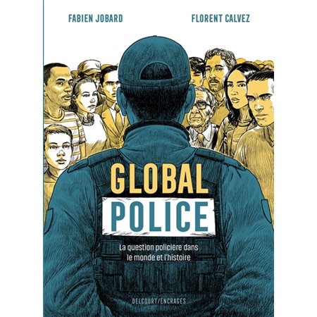Global police : la question policière dans le monde et l'histoire, Encrages