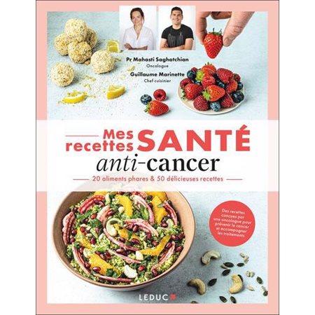 Mes recettes santé anti-cancer : 20 aliments phares & 50 délicieuses recettes, Mes recettes santé