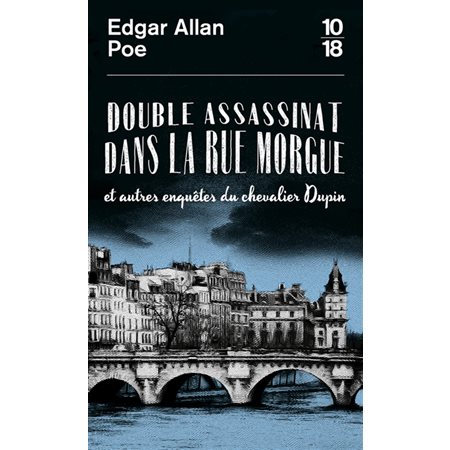 Double assassinat dans la rue Morgue : et autres enquêtes du chevalier Dupin, 10-18. Grands détectives, 6269