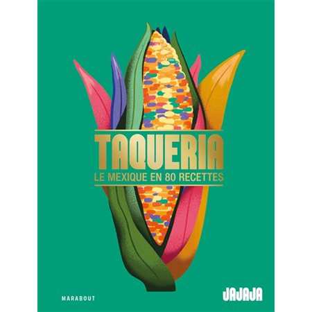 Taqueria : le Mexique en 80 recettes
