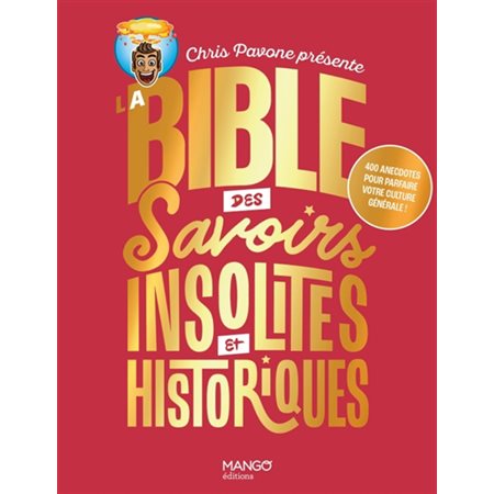 La bible des savoirs insolites et historiques : 400 anecdotes pour parfaire votre culture générale !