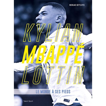 Kylian Mbappé Lottin : le monde à ses pieds