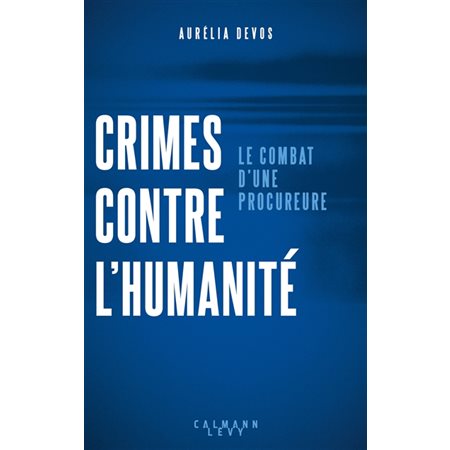 Crimes contre l'humanité : le combat d'une procureure