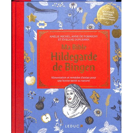 Ma bible Hildegarde de Bingen : alimentation et remèdes d'antan pour une bonne santé au naturel