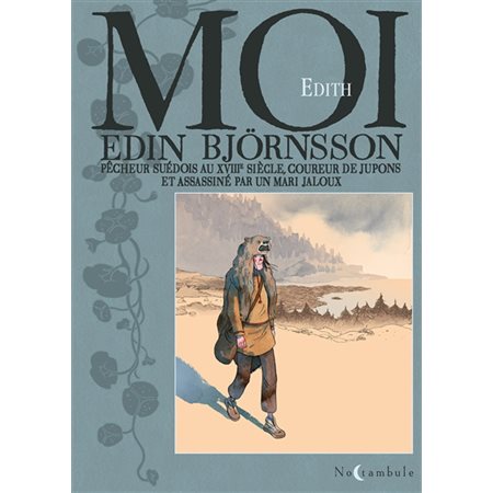 Moi, Edin Björnsson : pêcheur suédois au XVIIIe siècle, coureur de jupons et assassiné par un mari jaloux, Noctambule
