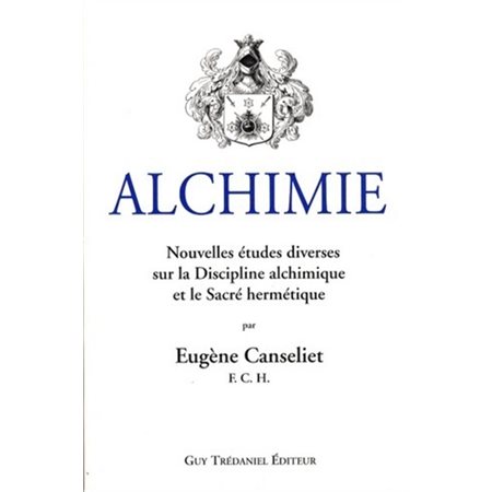 Alchimie. Etudes diverses sur la discipline alchimique et le sacré hermétique, Alchimie