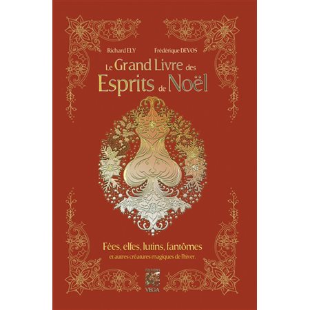 Le grand livre des esprits de Noël : fées, elfes, lutins, fantômes et autres créatures magiques de l'hiver