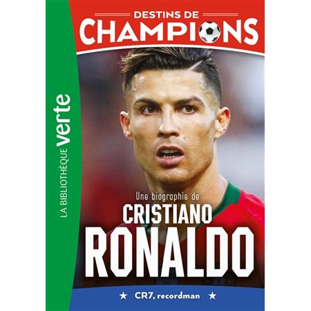 Une biographie de Cristiano Ronaldo : CR7, recordman, Destins de champions, 7