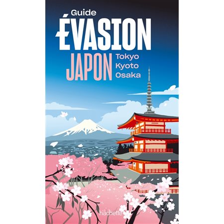 Japon : Tokyo, Kyoto, Osaka, Guide évasion