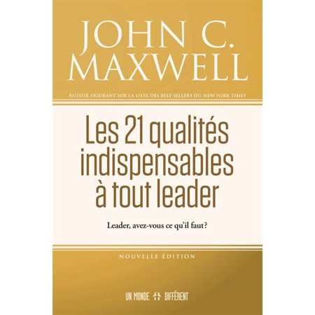 Les 21 qualités indispensables à tout leader : Leader, avez-vous ce qu'il vous faut ?
