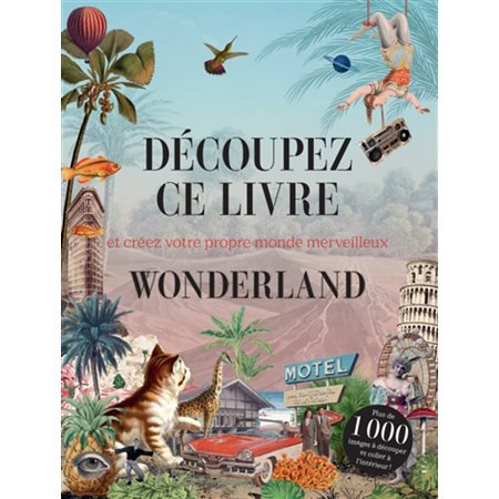 Découpez ce livre : et créez votre propre monde merveilleux : wonderland