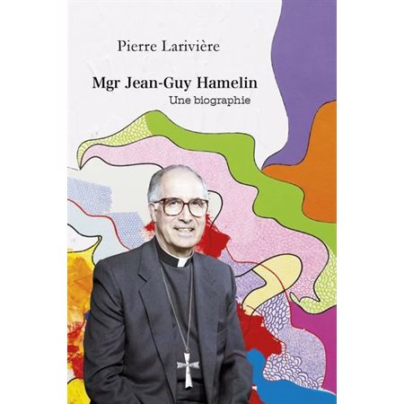 Mgr Jean-Guy Hamelin, une biographie