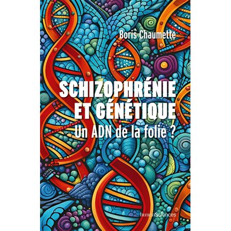 Schizophrénie et génétique : un ADN de la folie ?