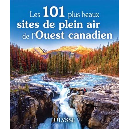Les 101 plus beaux sites de plein air de l'Ouest canadien, Le meilleur selon Ulysse