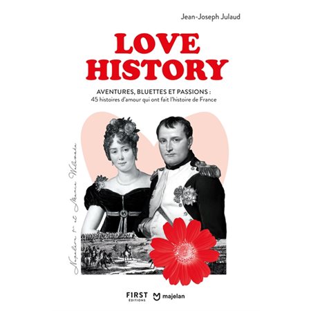 Love history : aventures, bluettes et passions : 45 histoires d'amour qui ont fait l'histoire de France