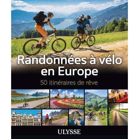 Randonnées à vélo en Europe : 50 itinéraires de rêve, Itinéraires de rêve Ulysse