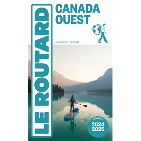 Le Routard: Canada Ouest : 2024-2025