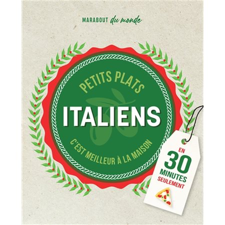 Petits plats comme en Italie faits maison : plus vite qu'une livraison ! : en 30 minutes seulement, Marabout du monde