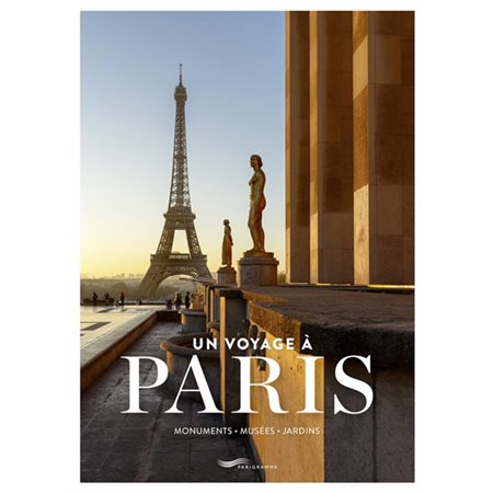 Un voyage à Paris : monuments, musées, jardins