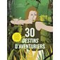 30 destins d'aventuriers : pour filles & garçons qui rêvent d'explorer le monde, 30 destins