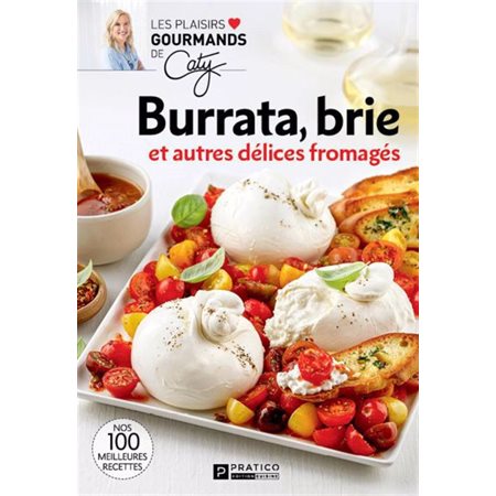 Burrata, brie et autres délices fromagés, Les plaisirs gourmands de Caty