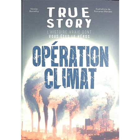 Opération climat, True story : histoire vraie dont vous êtes le héros