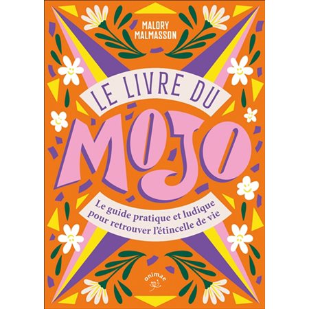 Le livre du mojo : le guide pratique et ludique pour retrouver l'étincelle de vie