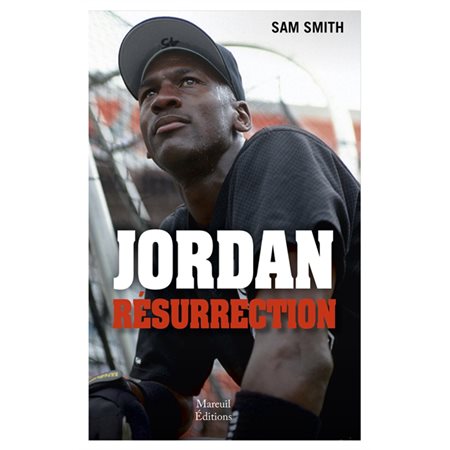 Jordan : résurrection : du base-ball au basket, la renaissance d'une icône
