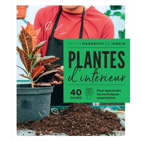 Plantes d'intérieur : 40 fiches pour apprendre les techniques essentielles