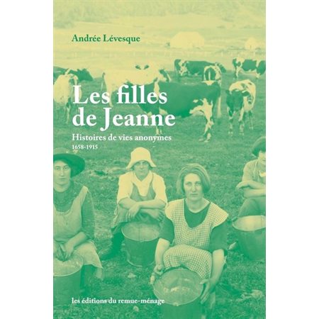 Les filles de jeanne:  Histoire de vies anomymes (1658-1915)
