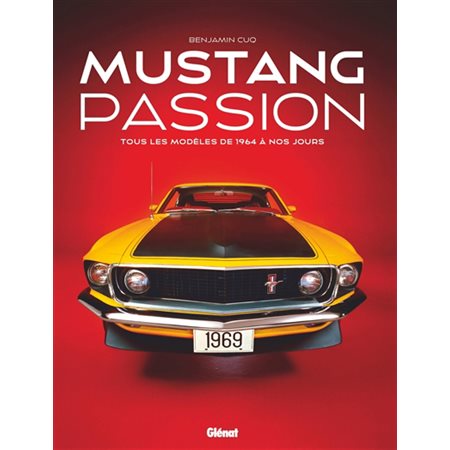 Mustang passion : tous les modèles de 1964 à nos jours