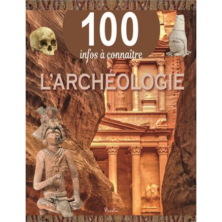 L'archéologie, 100 infos à connaître