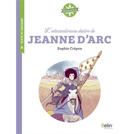 L'extraordinaire destin de Jeanne d'Arc, Boussole, cycle 3. Texte et dossier