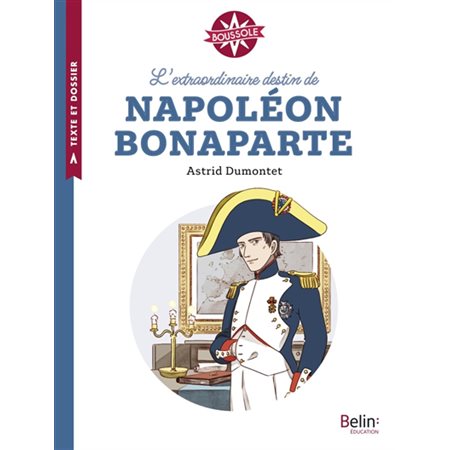 L'extraordinaire destin de Napoléon Bonaparte, Boussole, cycle 3. Texte et dossier