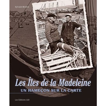 Les Îles de la Madeleine : un hameçon sur la carte, 100 ans noir sur blanc, 75